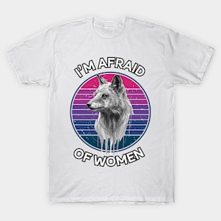 I'M AFRAID OF WOMEN T-Shirt